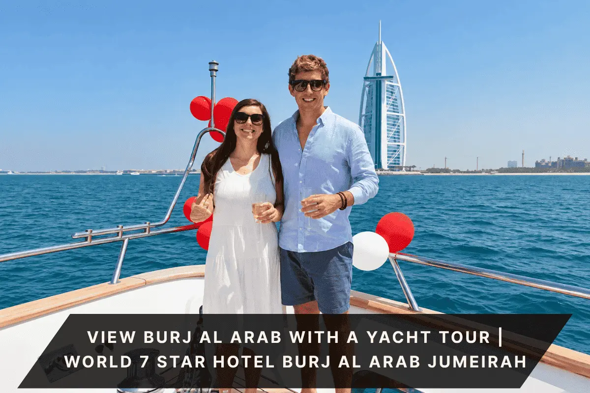 View Burj Al Arab with a yacht tour World 7 star hotel Burj Al Arab Jumeirah